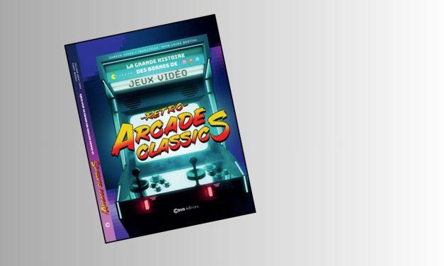 Rétro Arcade Classics : le livre qui remet une pièce dans la nostalgie